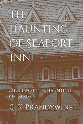 The Haunting of Seaport Inn: Book Two in The Haunting Of... Series - C K Brandywine - cover