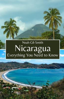 Nicaragua: Everything You Need to Know - Noah Gil-Smith - cover
