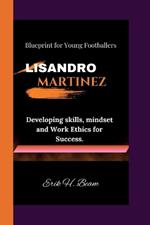 Lisandro Martinez: Blueprint for Young Footballers - Developing skills, mindset and Work Ethics for Success.