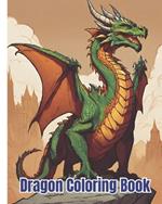 Dragon Coloring Book For Kids: Beautiful Fantasy Dragon Scenes Coloring Pages For Adults, Teens, Kids For Anxiety Relief and Relaxation