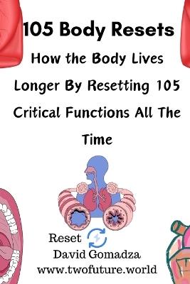 105 Body Resets: How the Body Lives Longer By Resetting 105 Critical Functions All The Time - David Gomadza - cover