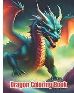 Dragon Coloring Book: Beautiful Dragons Coloring Pages for Children, Girls, Boys, Teens, Adults Relaxation