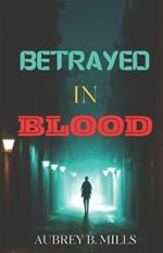 Betrayed In Blood: A Thriller