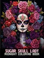 Sugar Skull Lady Midnight Coloring Book: Whimsical Dia de los Muertos Women Black Background Coloring Pages For Color & Relax