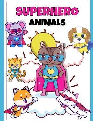 The Ultimate Superhero Animals Coloring Book: Fierce Friends & Daring Deeds: Superhero Skills & Daring Rescues: A Coloring Adventure with Animals! 108 pages, 8.5x11 inches, 100+ designs - Linda - cover