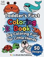Toddler's First Coloring Book: Big Coloring Fun for Little Hands, Perfect for Kids Ages 1-3 and 2-4