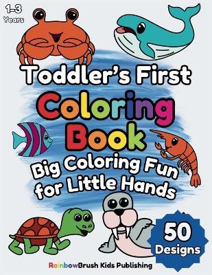Toddler's First Coloring Book: Big Coloring Fun for Little Hands, Perfect for Kids Ages 1-3 and 2-4 - Miranda Young - cover