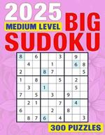 Big Sudoku Puzzles: Medium Level 300 Puzzles For Adults & Seniors, Large Print With Solution