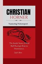 Christian Horner: Mastering Motorsport - The Inside Story of Red Bull Racing's Rise to Dominance.