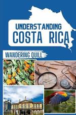Understanding Costa Rica: A Historical and Cultural Companion for Travelers