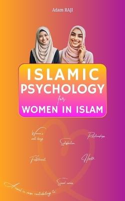 Islamic Psychology for Women in Islam: A novel in verse contributing to: Women's well-being, Satisfaction, Relationships, Career fulfillment, Health and Societal norm - Adam Raji - cover