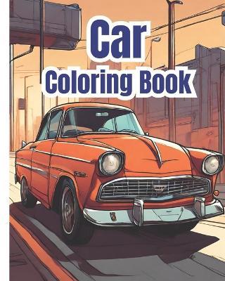 Car Coloring Book: Cool Supercars Coloring Pages for Kids, Adults, Teens / Ideal For Car Enthusiasts of All Ages - Dana Nguyen - cover