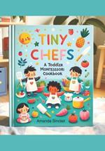 Tiny Chefs: A Toddler Montessori Cookbook