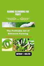 Rearing Silkworms for Profit: The Profitable Art of Silkworm Farming
