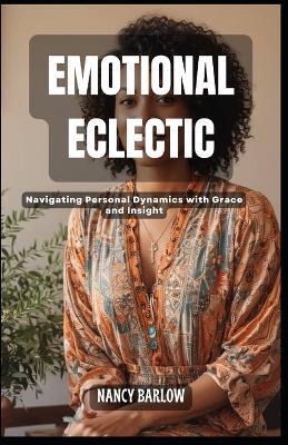 Emotional Eclectic: Navigating Personal Dynamics with Grace and Insight - Nancy Barlow - cover