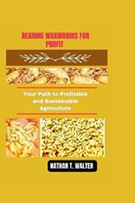 Rearing Waxworms for Profit: Your Path to Profitable and Sustainable Agriculture