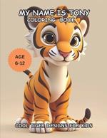 My Name Is Tony: Cool Tiger Designs For Kids Age 6-12