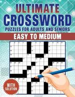 Ultimate Crossword Puzzles Book For Adults And Seniors: 80 Large Print Easy To Medium Level Puzzles, Boost Memory and Cognitive Skills with Captivating Challenges