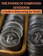 The Power of Compound Dividends: A Guide to Reinvesting for Wealth