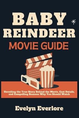 Baby Reindeer Movie Guide: Unveiling the True Story Behind the Movie, Cast Details, and Compelling Reasons Why You Should Watch - Evelyn Everlore - cover
