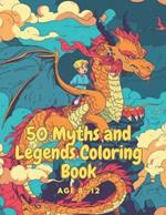 50 Myths and Legends Coloring Book: Coloring Legends: A Mythical Journey