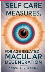 Self Care Measures, for Age Related Macular Degeneration: 101 Nutritional Vitamins against Vision Loss & Eye Health Improvement