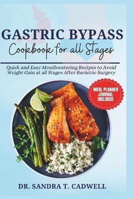 Gastric Bypass Cookbook for All Stages: Quick and Easy Mouthwatering Recipes to Avoid Weight Gain at all Stages After Bariatric Surgery - Sandra T Cadwell - cover