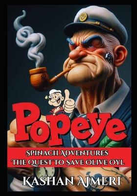 Popoye The Sailor Men Spinach Adventures: The Quest to Save Olive Oyl Kids Adventure Book - Kashan Ajmeri - cover