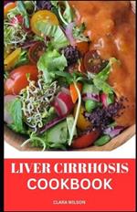 Liver Cirrhosis Cookbook: Delicious Recipes for Supporting Liver Health and Wellness