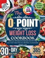 The 0-Point Weight Loss Cookbook: Delicious Wholesome Recipes and 30-Day Zero Point Meal Plan for Effortless, Sustainable Weight Loss