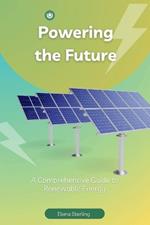 Powering the Future: A Comprehensive Guide to Renewable Energy