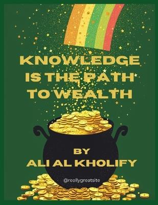 Knowledge is the path to wealth: For science and knowledge - Ali Alkholify - cover