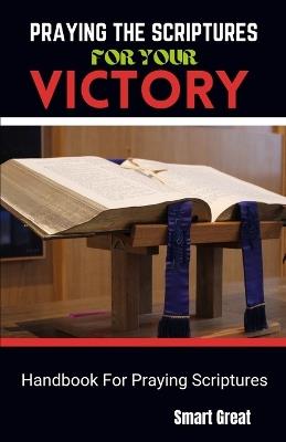 Praying the Scriptures for Your Victory: Handbook For Praying Scriptures - Smart Great - cover