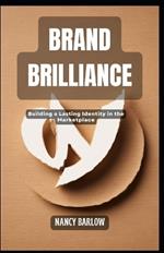 Brand Brilliance: Building a Lasting Identity in the Marketplace