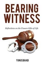 Bearing Witness: Reflections on the Unseen Gifts of Life