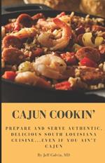 Cajun Cookin': Prepare and Serve Authentic, Delicious South Louisiana Cuisine...Even If You Ain't Cajun