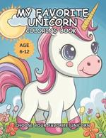 My Favorite Unicorn Coloring Book: Choose Your Favorite Unicorn For Kids Age 6-12