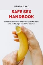Safe Sex Handbook: Essential Practices and Strategies for Safe and Fulfilling Sexual Intercourse