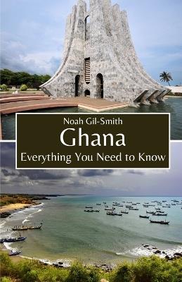 Ghana: Everything You Need to Know - Noah Gil-Smith - cover