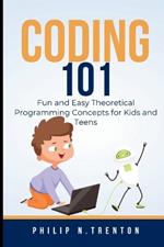 Coding 101: Fun and Easy Theoretical Programming Concepts for Kids and Teens