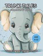 Trunk Tales Coloring Book: Cute Elephant Designs For Kids Age 6-12