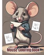 Mouse Coloring Book: Adorable Mice, Mighty Mouse Coloring Pages For Kids, Girls, Boys, Teens, Adults