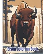 Bison Coloring Book: Bison Designs Coloring Pages For Kids, Women, Men, and Teens / Gift Idea For Animal Lovers