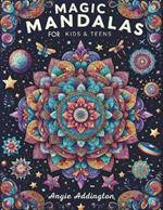 Magic Mandalas for Kids & Teens: 50 Magic Mandalas Coloring Book, A Journey Through Colors and Patterns, The Art of Concentration Through Coloring, Mandalas for Every Skill Level