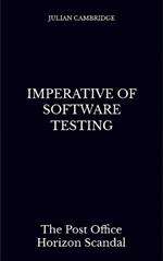 Imperative of Software Testing: The Post Office Horizon Scandal