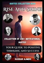 Motivational Quotes Book Rise and Shine: Your Guide to Positive Thinking and Success