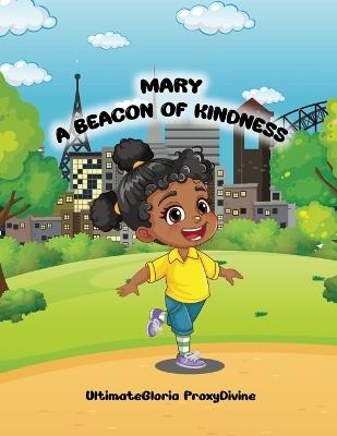 Mary A Beacon Of Kindness: Love, Kindness, Gratefulness; The Best Gifts To Kids - Ultimategloria Proxydivine - cover