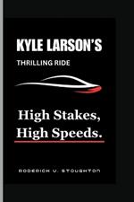 Kyle Larson's Thrilling Ride: High Stakes, High Speeds.