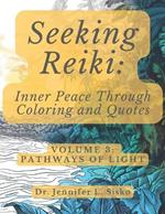 Seeking Reiki: Inner Peace Through Coloring and Quotes: Volume 3: Pathways of Light