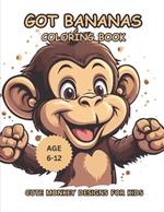Got Bananas Coloring Book: Cute Monkey Designs For Kids Age 6-12